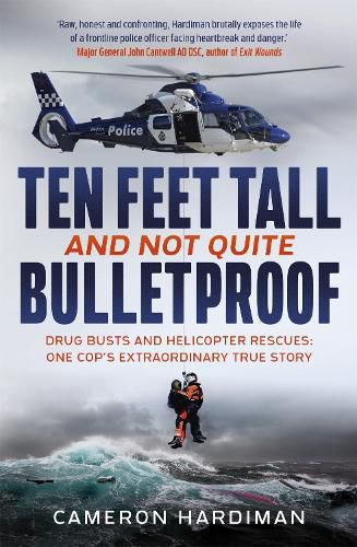 Cover image for Ten Feet Tall and Not Quite Bulletproof: Drug Busts and Helicopter Rescues - One Cop's Extraordinary True Story