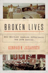 Cover image for Broken Lives: How Ordinary Germans Experienced the 20th Century