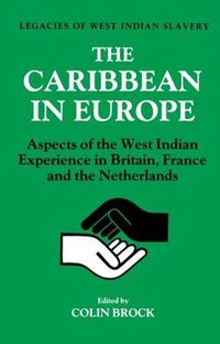 Cover image for The Caribbean in Europe: Aspects of the West Indies Experience in Britain, France and the Netherland