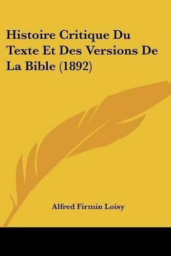 Cover image for Histoire Critique Du Texte Et Des Versions de La Bible (1892)