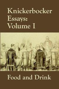 Cover image for Knickerbocker Essays: Volume I Food and Drink