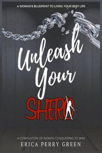 Cover image for Unleash Your SHERO: A Compilation of Women Conquering to WIN!