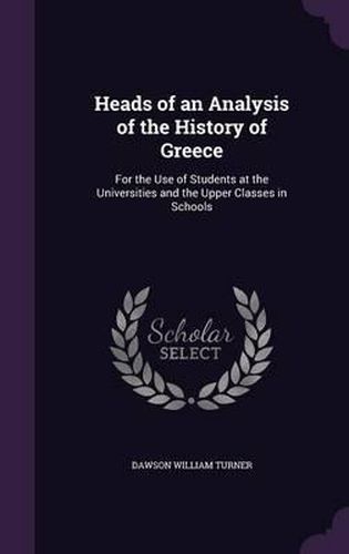 Heads of an Analysis of the History of Greece: For the Use of Students at the Universities and the Upper Classes in Schools