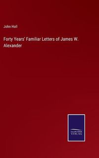 Cover image for Forty Years' Familiar Letters of James W. Alexander