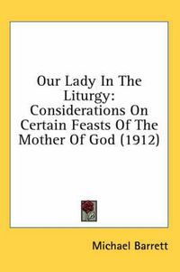 Cover image for Our Lady in the Liturgy: Considerations on Certain Feasts of the Mother of God (1912)