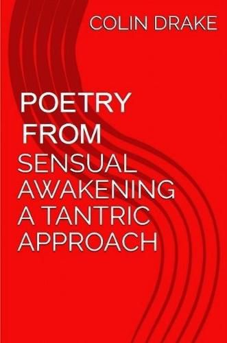 Cover image for Poetry From Sensual Awakening, a Tantric Approach