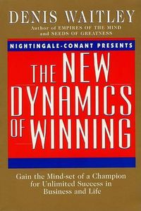 Cover image for The New Dynamics of Winning: Gain the Mind-Set of a Champion for Unlimited Success in Business and Life