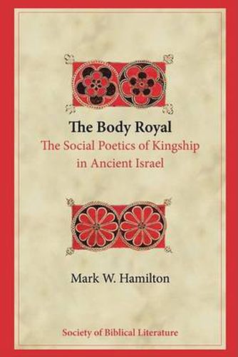 Cover image for The Body Royal: The Social Poetics of Kingship in Ancient Israel