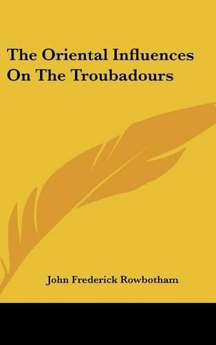 The Oriental Influences on the Troubadours