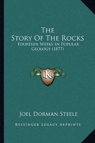 The Story of the Rocks: Fourteen Weeks in Popular Geology (1877)