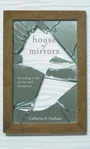 Cover image for House of Mirrors: Revealing a Life of Lies and Deception