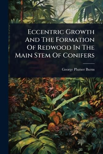 Cover image for Eccentric Growth And The Formation Of Redwood In The Main Stem Of Conifers