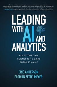 Cover image for Leading with AI and Analytics: Build Your Data Science IQ to Drive Business Value