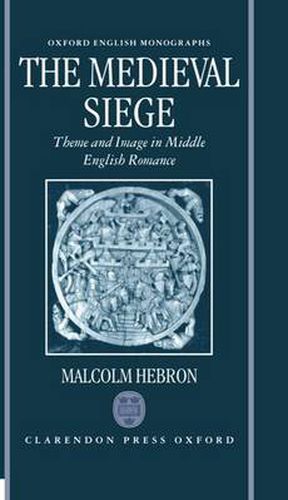 Cover image for The Medieval Siege: Theme and Image in Middle English Romance