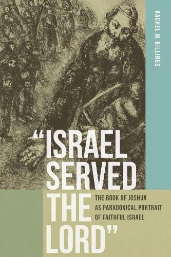 Cover image for Israel Served the Lord: The Book of Joshua as Paradoxical Portrait of Faithful Israel