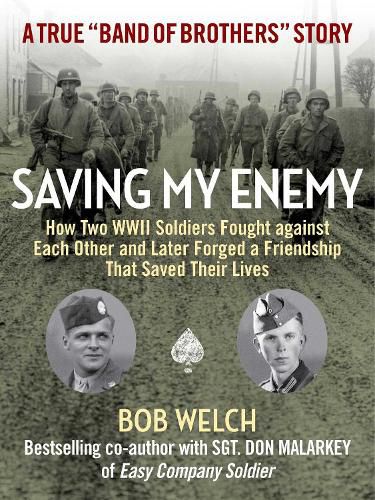 Saving My Enemy: How Two WWII Soldiers Fought Against Each Other and Later Forged a Friendship That Saved Their Lives