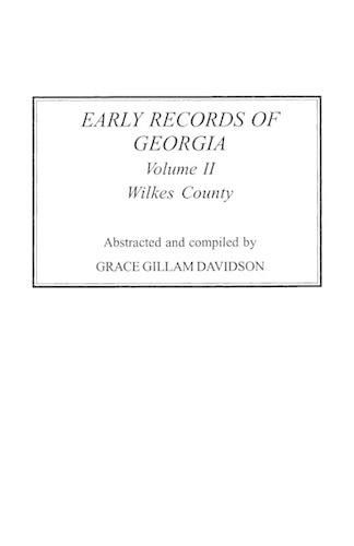 Early Records of Georgia: Wilkes County. In Two Volumes. Volume II