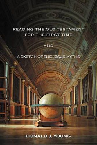 Cover image for Reading The Old Testament For The First Time And A Sketch Of The Jesus Myths