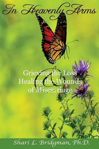 Cover image for In Heavenly Arms: Grieving the Loss & Healing the Wounds of Miscarriage (2nd Ed.)