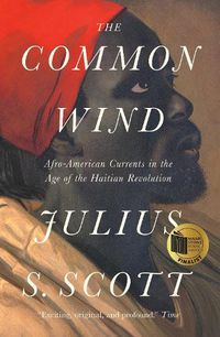 Cover image for The Common Wind: Afro-American Currents in the Age of the Haitian Revolution