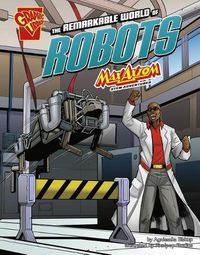 Cover image for The Remarkable World of Robots: Max Axiom Stem Adventures