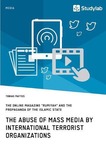 Cover image for The abuse of mass media by international terrorist organizations. The online magazine Rumiyah and the propaganda of the Islamic State