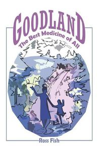 Cover image for Goodland: The Best Medicine of All