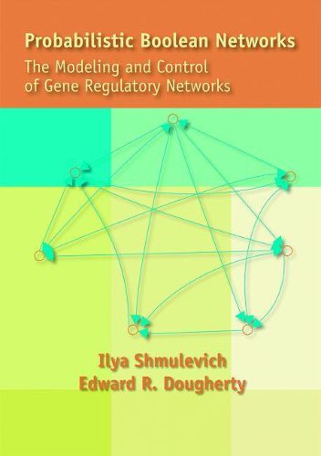 Cover image for Probabilistic Boolean Networks: The Modeling and Control of Gene Regulatory Networks