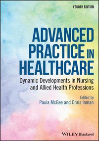 Cover image for Advanced Practice in Healthcare - Dynamic Developments in Nursing and Allied Health Professions, 4th Edition