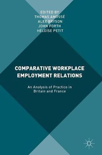 Comparative Workplace Employment Relations: An Analysis of Practice in Britain and France