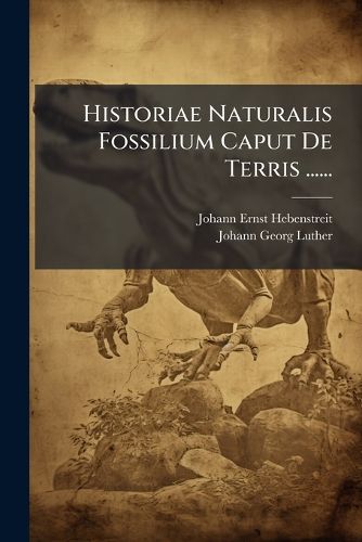 Cover image for Historiae Naturalis Fossilium Caput De Terris ......