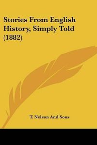 Cover image for Stories from English History, Simply Told (1882)