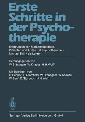 Erste Schritte in Der Psychotherapie: Erfahrungen Von Medizinstudenten Patienten Und AErzten Mit Psychotherapie Michael Balint ALS Lehrer