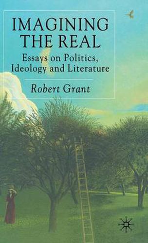 Cover image for Imagining The Real: Essays on Politics, Ideology and Literature