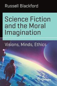 Cover image for Science Fiction and the Moral Imagination: Visions, Minds, Ethics
