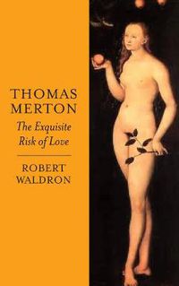 Cover image for Thomas Merton: The Exquisite Risk of Love: The Chronicle of a Monastic Romance