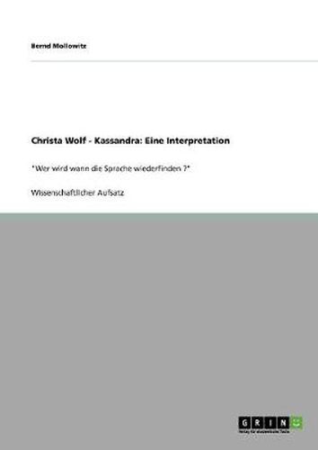 Cover image for Christa Wolf - Kassandra: Eine Interpretation: Wer wird wann die Sprache wiederfinden ?