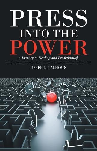 Cover image for Press into the Power: A Journey to Healing and Breakthrough