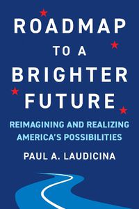 Cover image for Roadmap to a Brighter Future: Reimagining and Realizing America's Possibilities