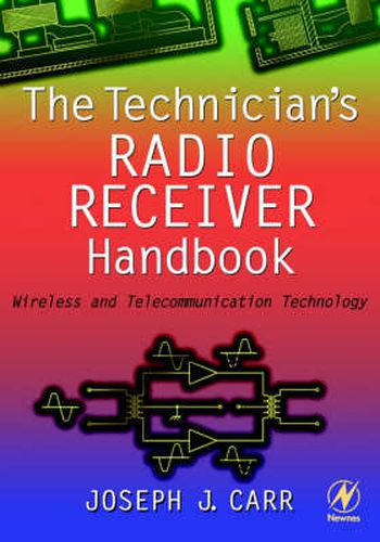 Cover image for The Technician's Radio Receiver Handbook: Wireless and Telecommunication Technology