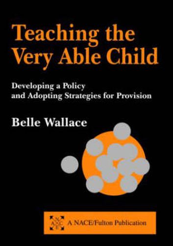 Cover image for Teaching the Very Able Child: Developing a Policy and Adopting Strategies for Provision