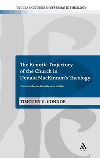 Cover image for The Kenotic Trajectory of the Church in Donald MacKinnon's Theology: From Galilee to Jerusalem to Galilee