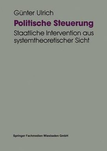 Cover image for Politische Steuerung: Staatliche Intervention aus systemtheoretischer Sicht