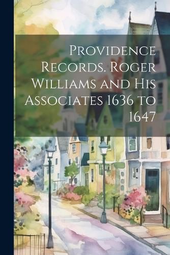 Cover image for Providence Records. Roger Williams and His Associates 1636 to 1647