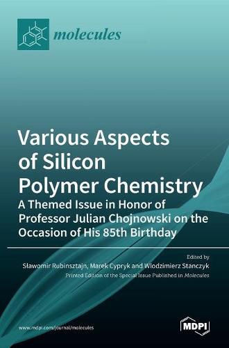 Cover image for Various Aspects of Silicon Polymer Chemistry: A Themed Issue in Honor of Professor Julian Chojnowski on the Occasion of His 85th Birthday: A Themed Issue in Honor of Professor Julian Chojnowski on the Occasion of His 85th Birthday