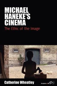 Cover image for Michael Haneke's Cinema: The Ethic of the Image