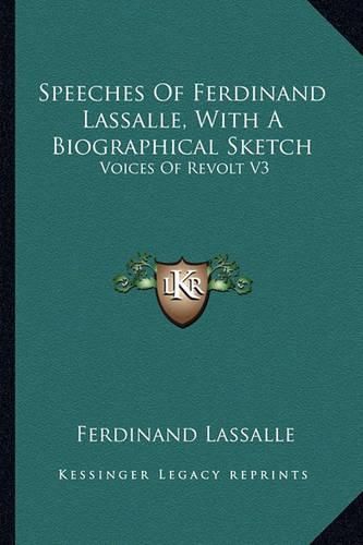 Cover image for Speeches of Ferdinand Lassalle, with a Biographical Sketch: Voices of Revolt V3