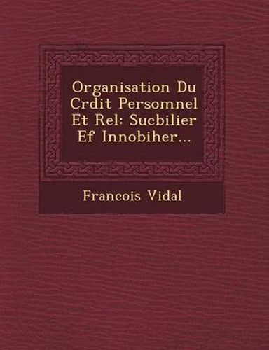 Cover image for Organisation Du Cr Dit Persomnel Et R El: Sucbilier Ef Innobiher...