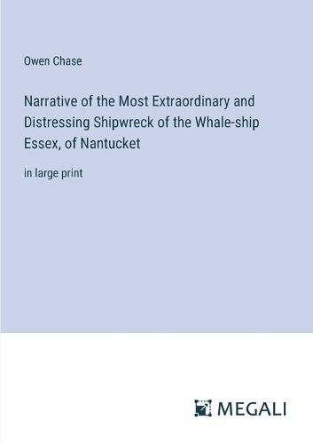 Cover image for Narrative of the Most Extraordinary and Distressing Shipwreck of the Whale-ship Essex, of Nantucket