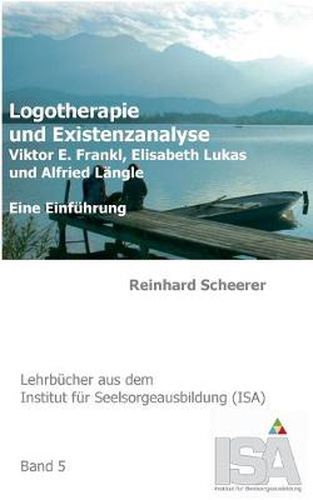Logotherapie und Existenzanalyse: Viktor E. Frankl, Elisabeth Lukas und Alfried Langle. Eine Einfuhrung